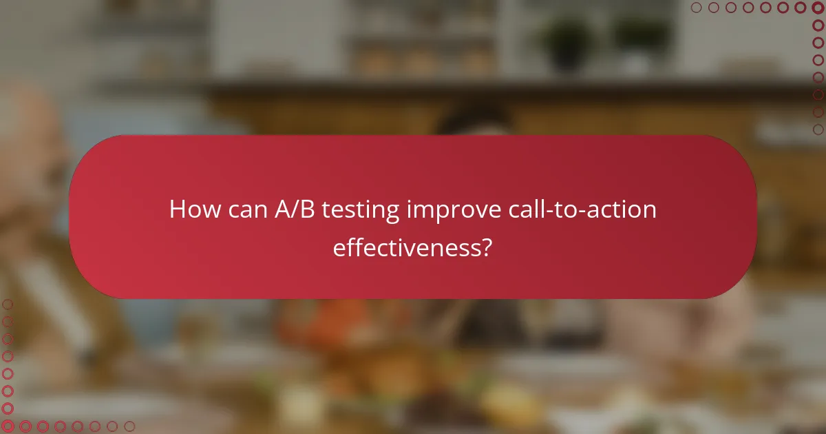 How can A/B testing improve call-to-action effectiveness?