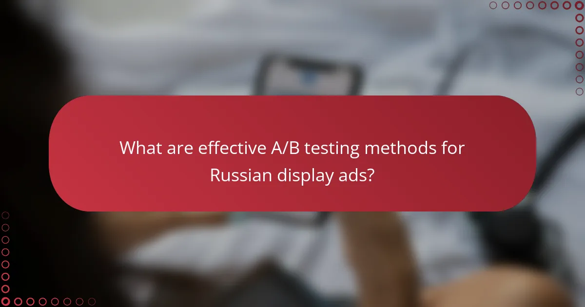 What are effective A/B testing methods for Russian display ads?