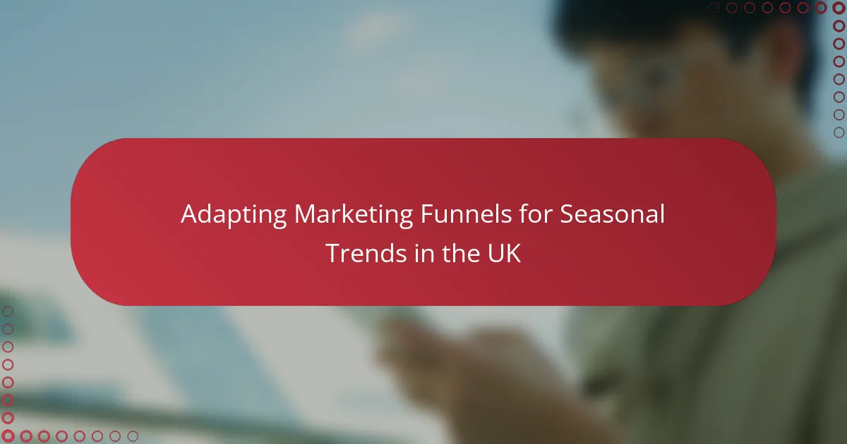 Adapting Marketing Funnels for Seasonal Trends in the UK