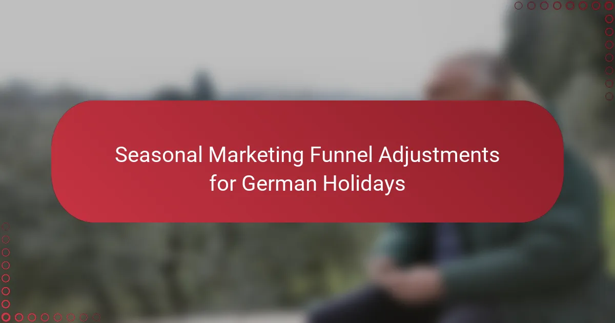 Seasonal Marketing Funnel Adjustments for German Holidays