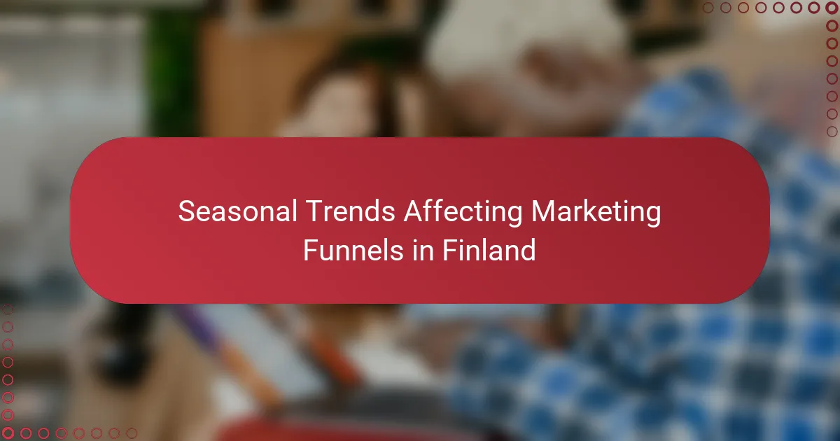 Seasonal Trends Affecting Marketing Funnels in Finland