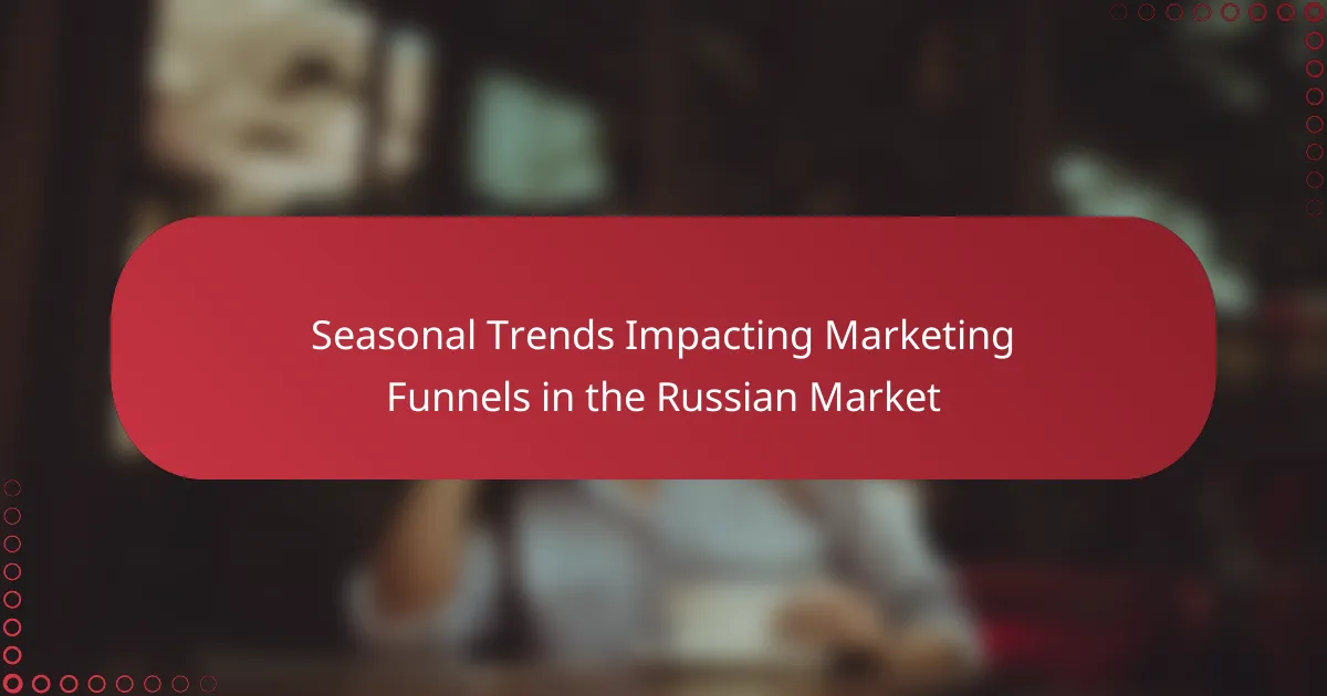 Seasonal Trends Impacting Marketing Funnels in the Russian Market