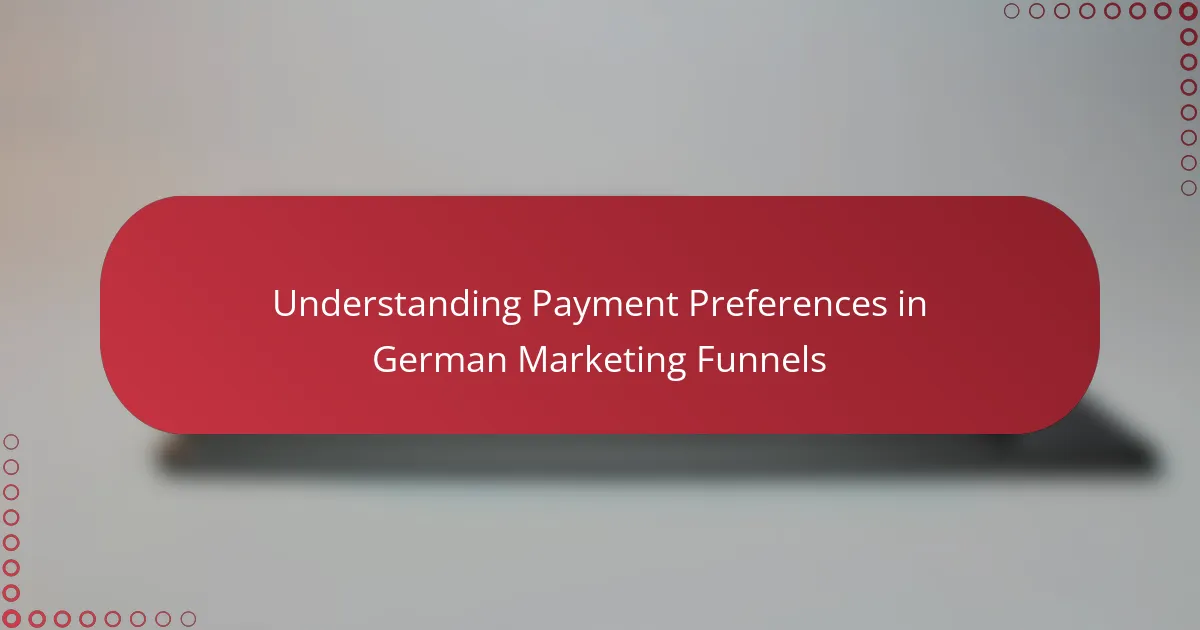 Understanding Payment Preferences in German Marketing Funnels