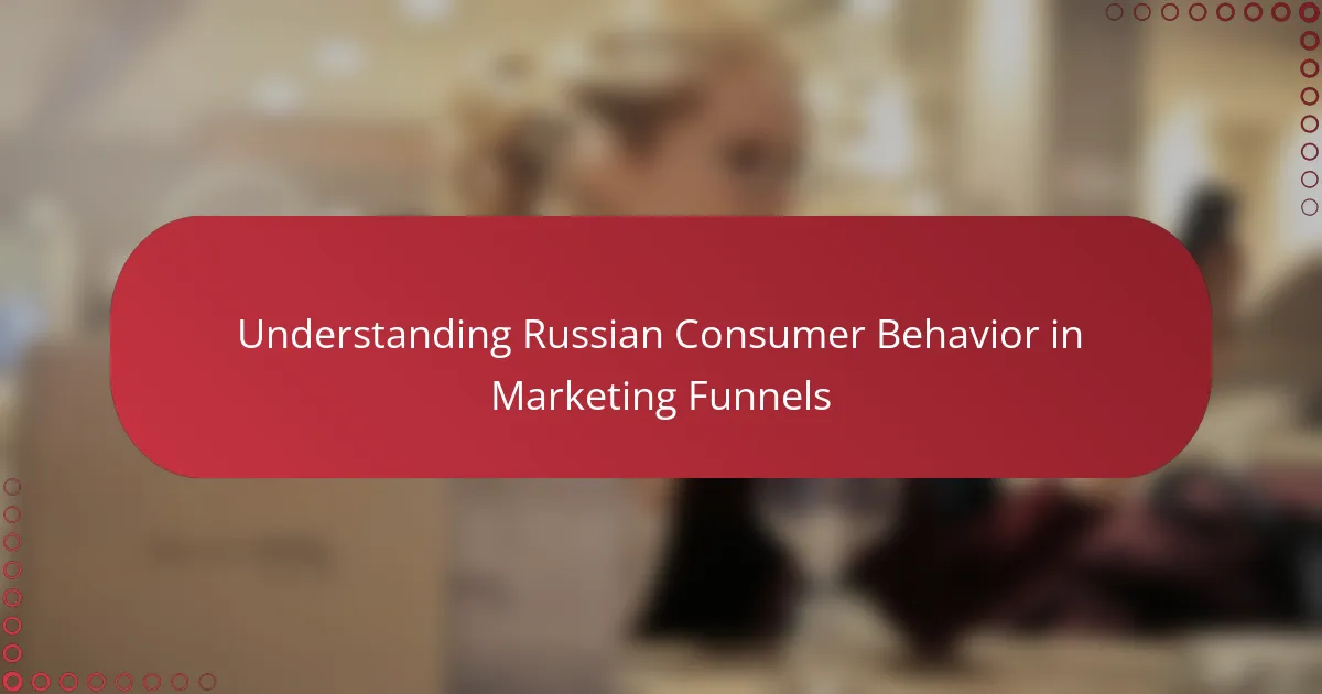 Understanding Russian Consumer Behavior in Marketing Funnels