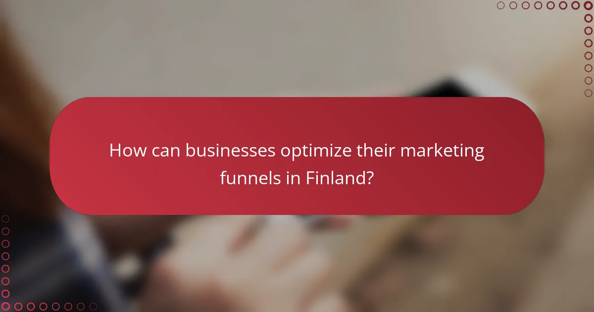 How can businesses optimize their marketing funnels in Finland?