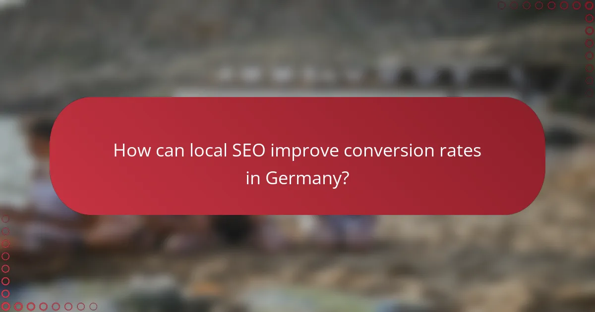 How can local SEO improve conversion rates in Germany?