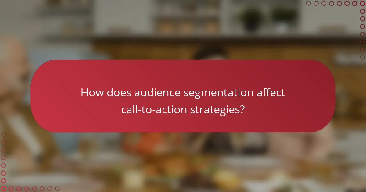 How does audience segmentation affect call-to-action strategies?