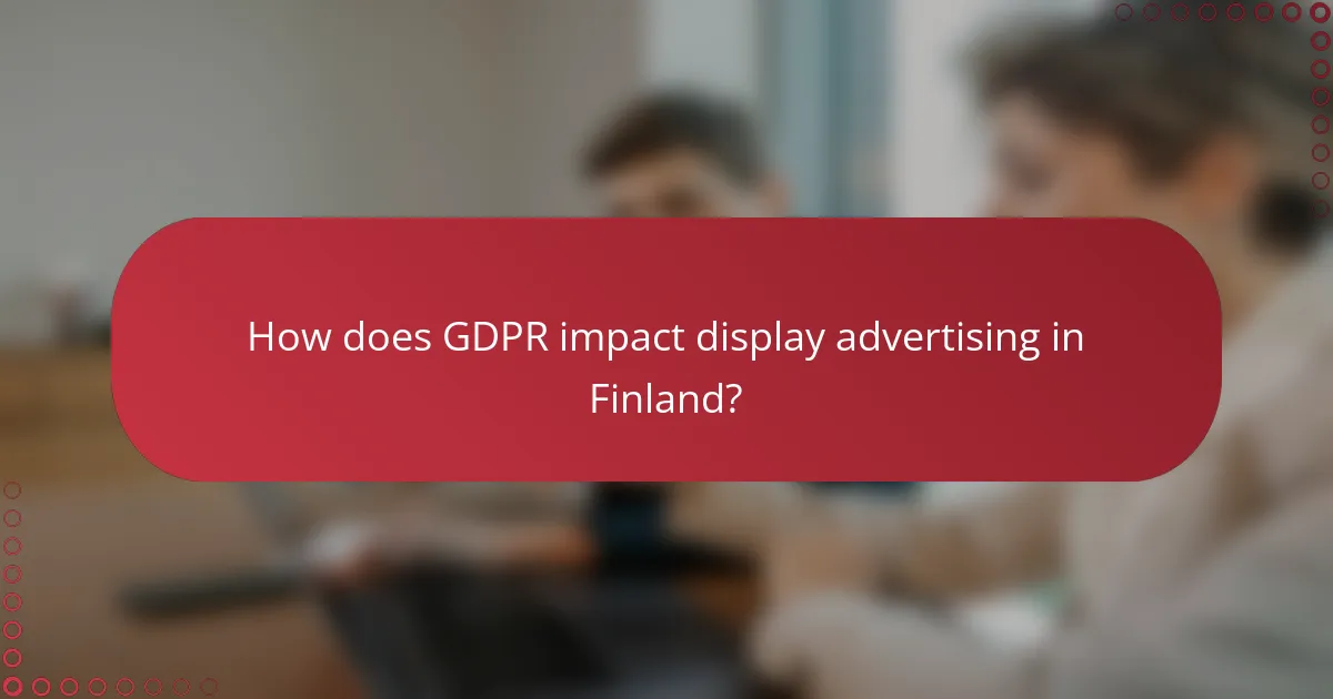 How does GDPR impact display advertising in Finland?