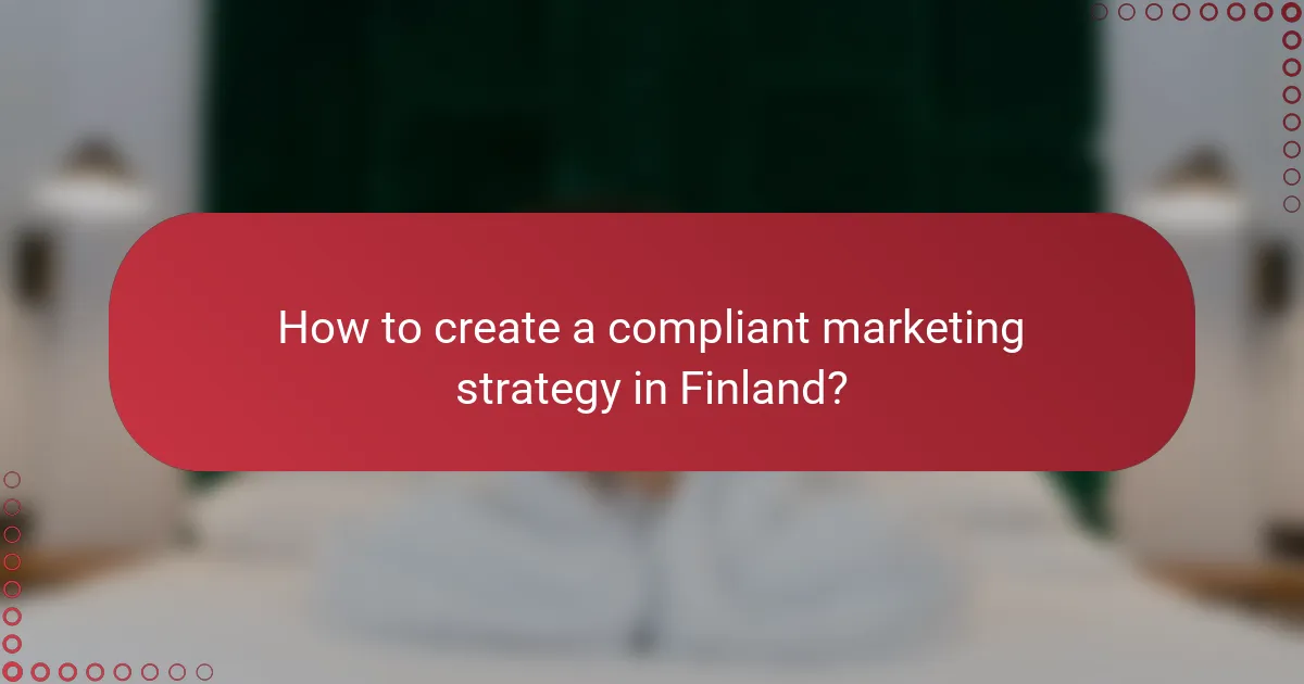 How to create a compliant marketing strategy in Finland?