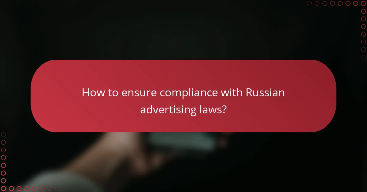How to ensure compliance with Russian advertising laws?