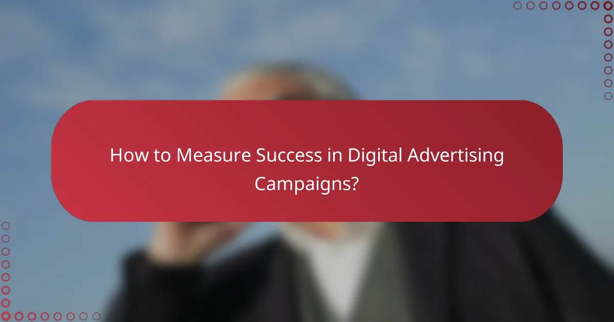 How to Measure Success in Digital Advertising Campaigns?
