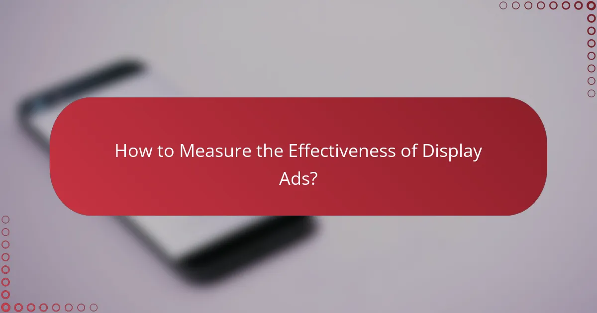 How to Measure the Effectiveness of Display Ads?
