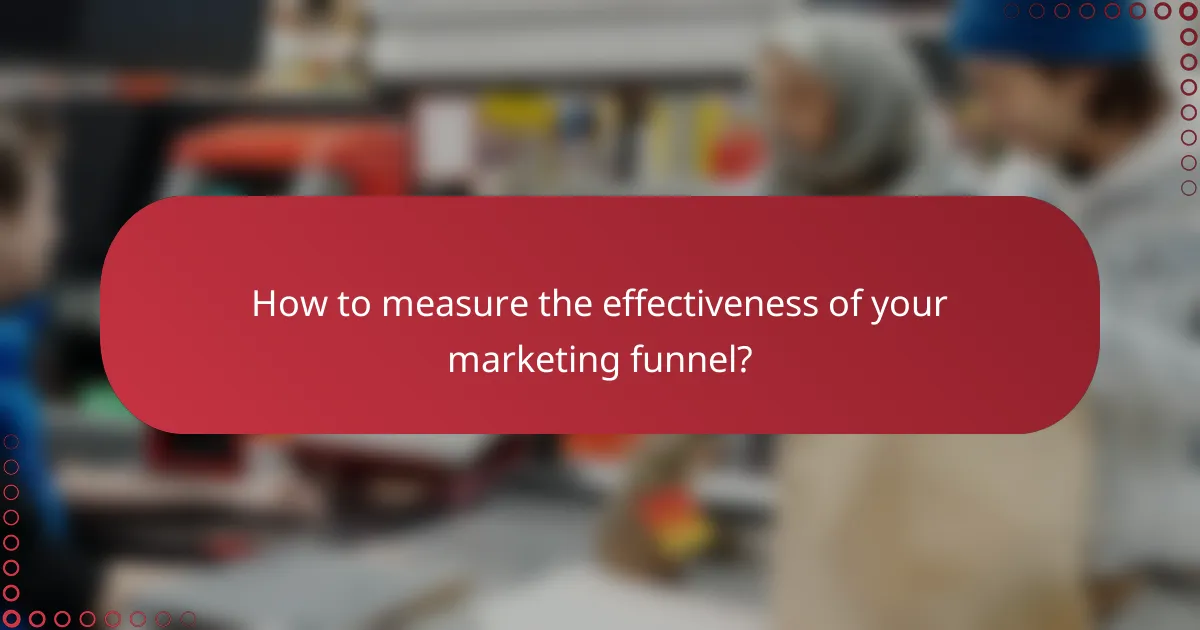 How to measure the effectiveness of your marketing funnel?