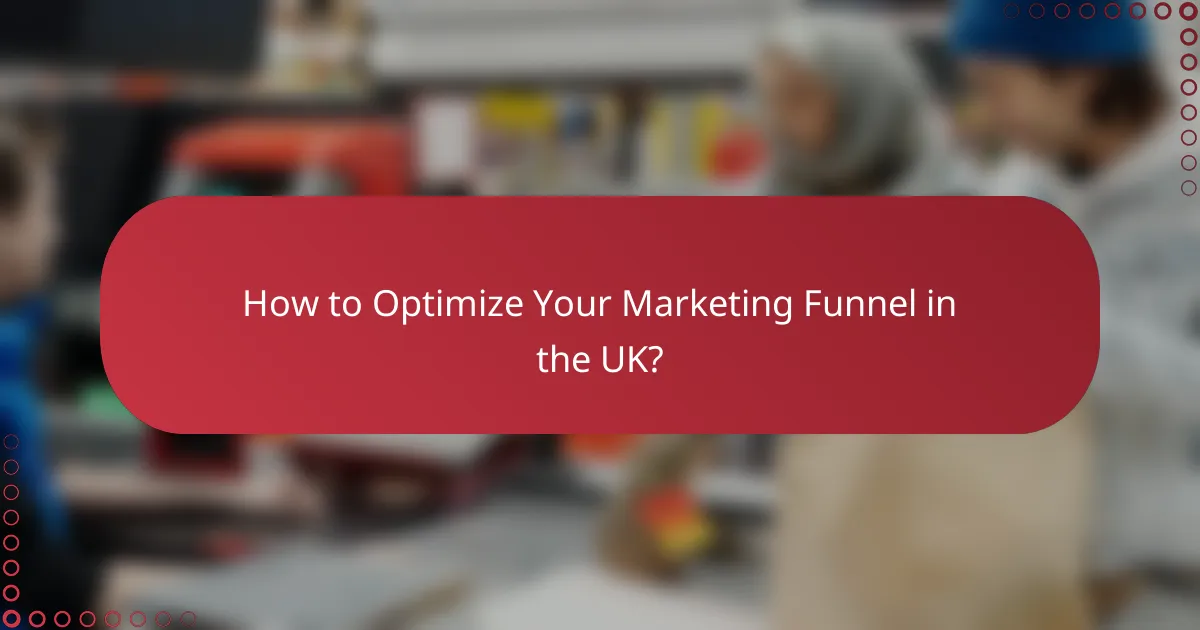 How to Optimize Your Marketing Funnel in the UK?