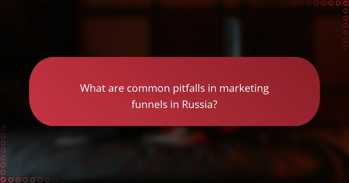 What are common pitfalls in marketing funnels in Russia?