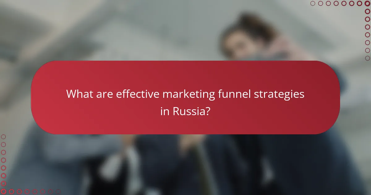 What are effective marketing funnel strategies in Russia?