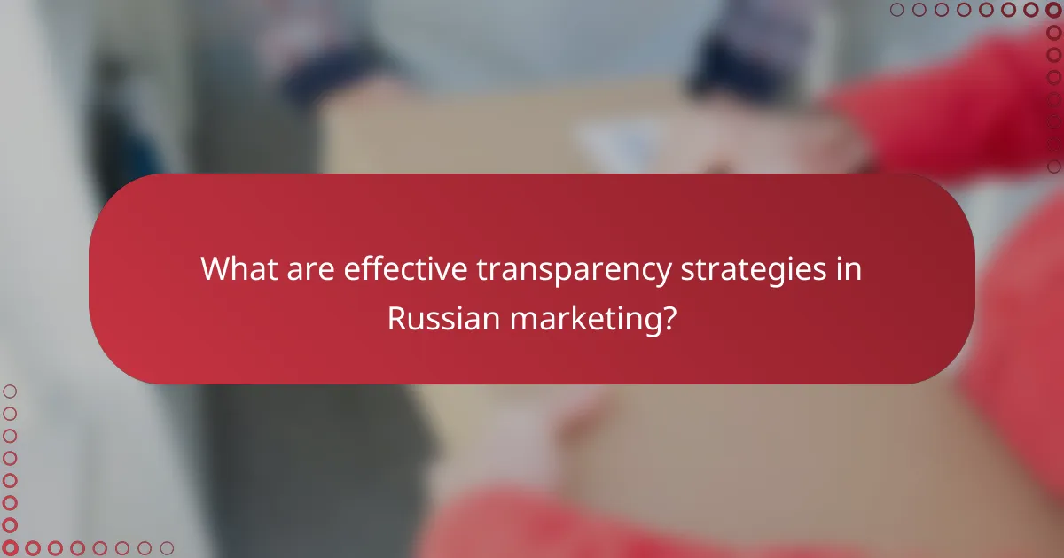 What are effective transparency strategies in Russian marketing?