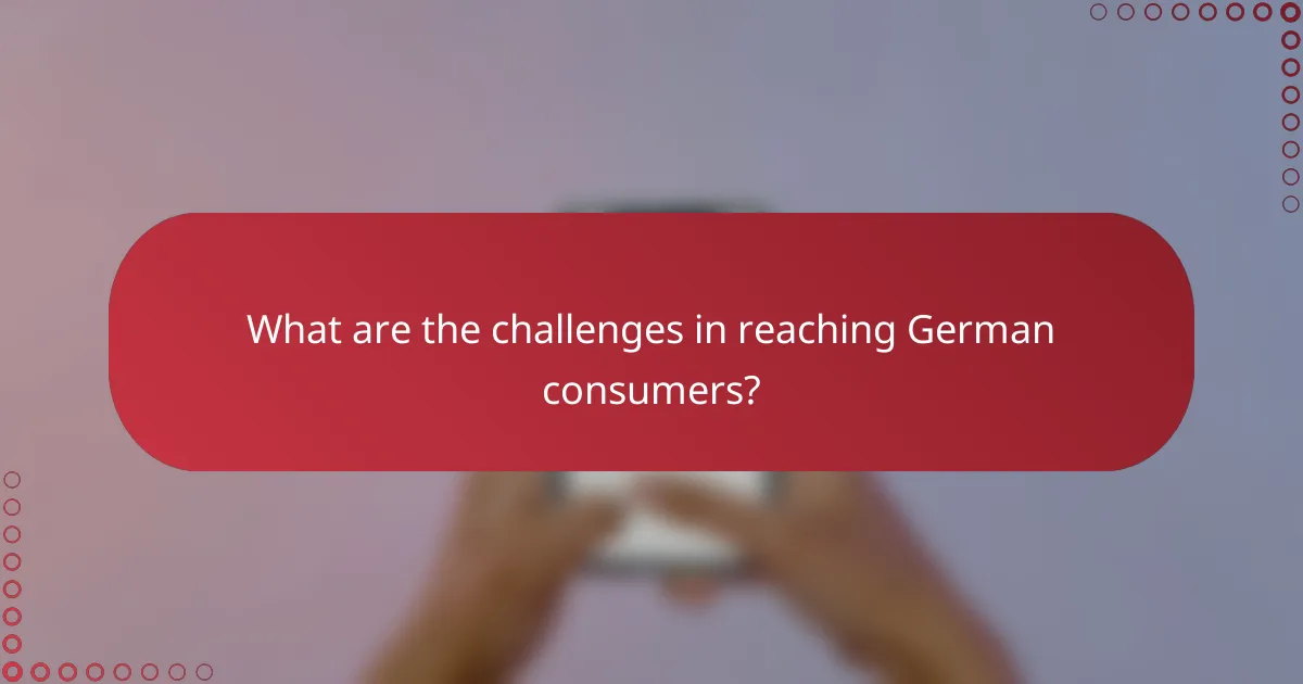 What are the challenges in reaching German consumers?