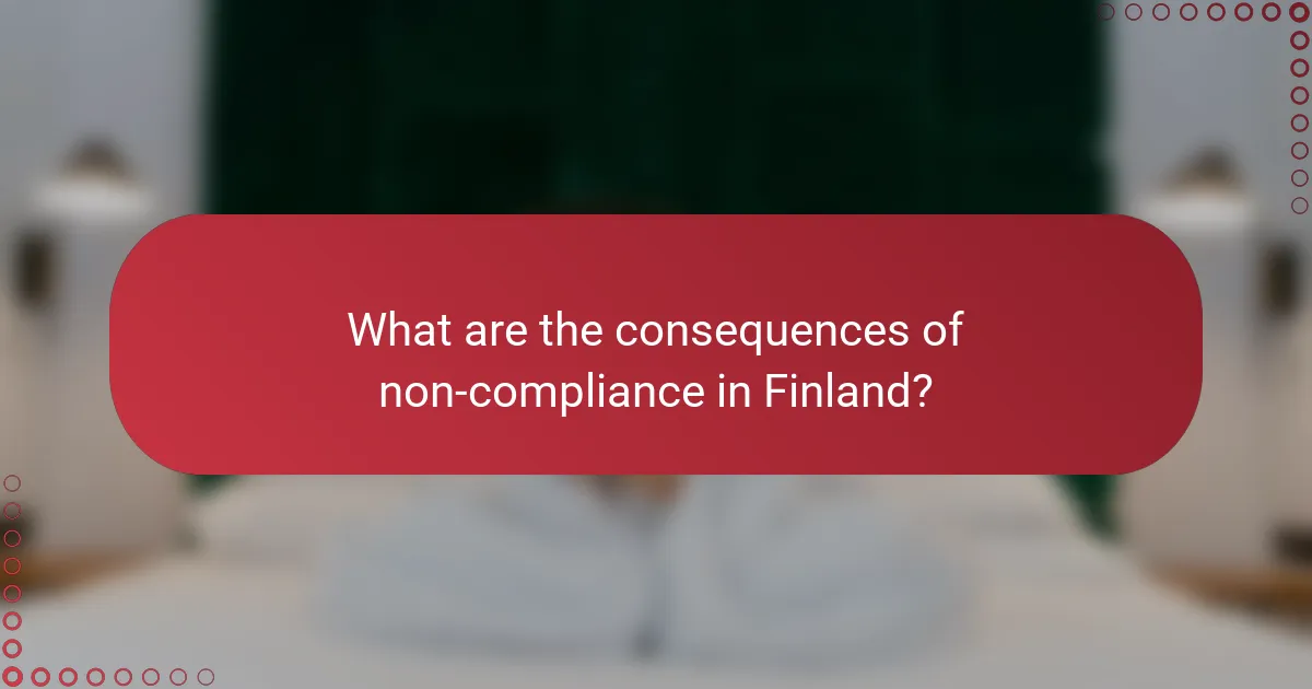 What are the consequences of non-compliance in Finland?