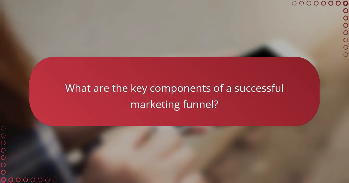 What are the key components of a successful marketing funnel?