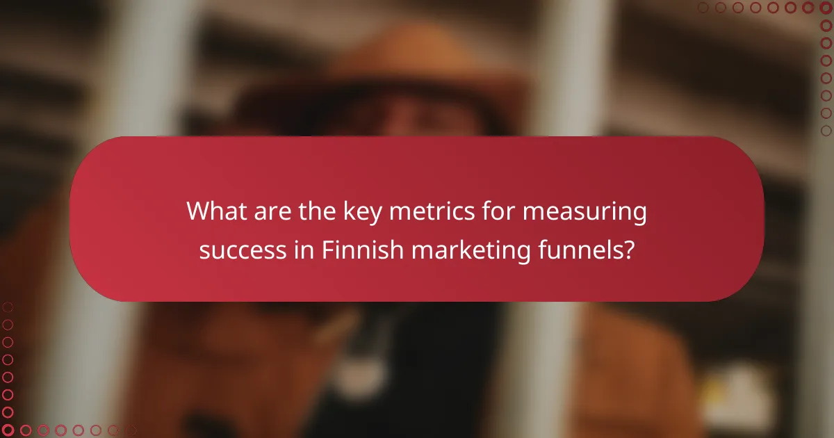 What are the key metrics for measuring success in Finnish marketing funnels?