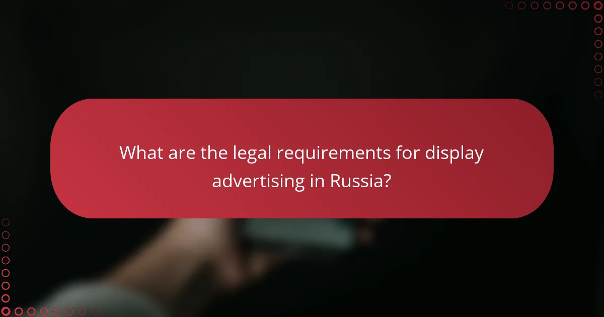 What are the legal requirements for display advertising in Russia?