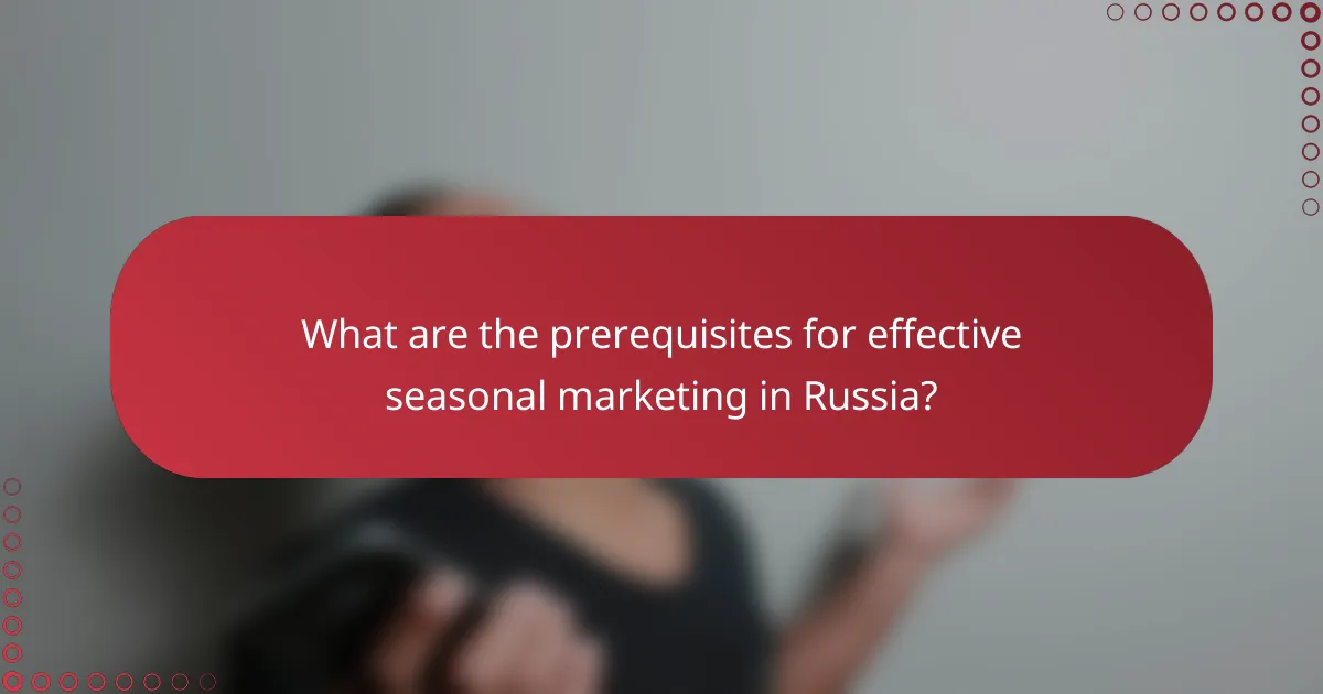 What are the prerequisites for effective seasonal marketing in Russia?