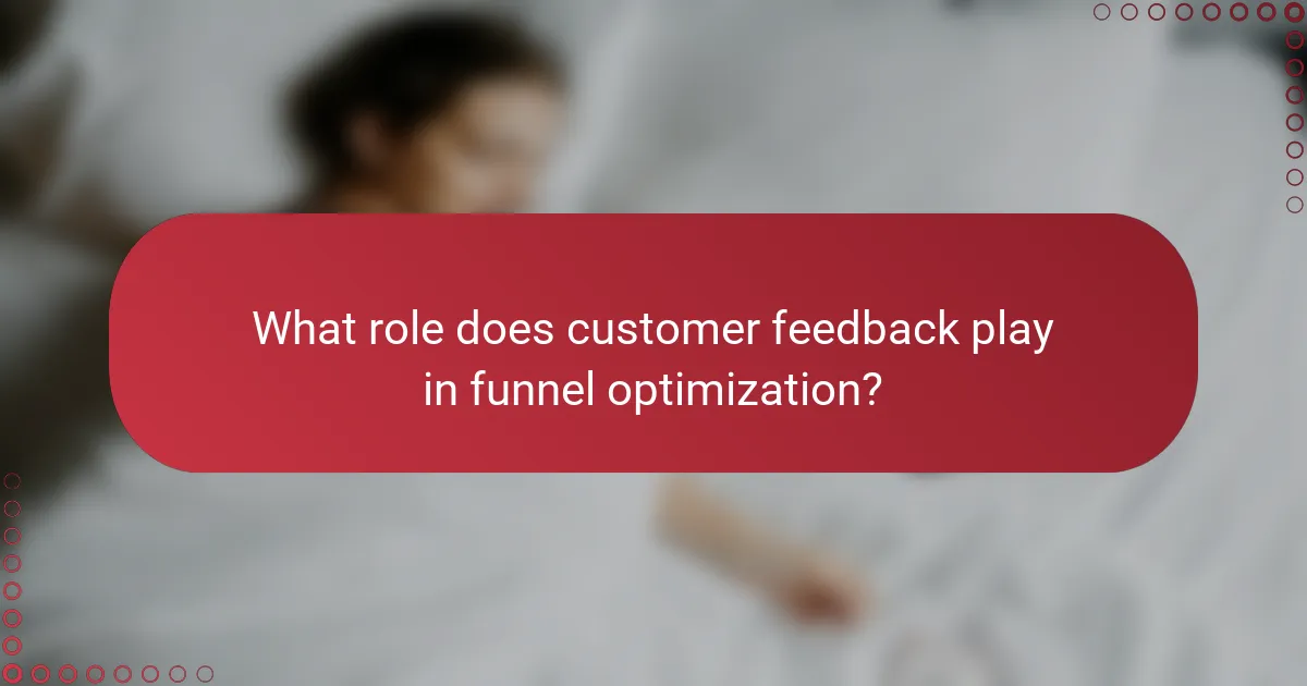 What role does customer feedback play in funnel optimization?