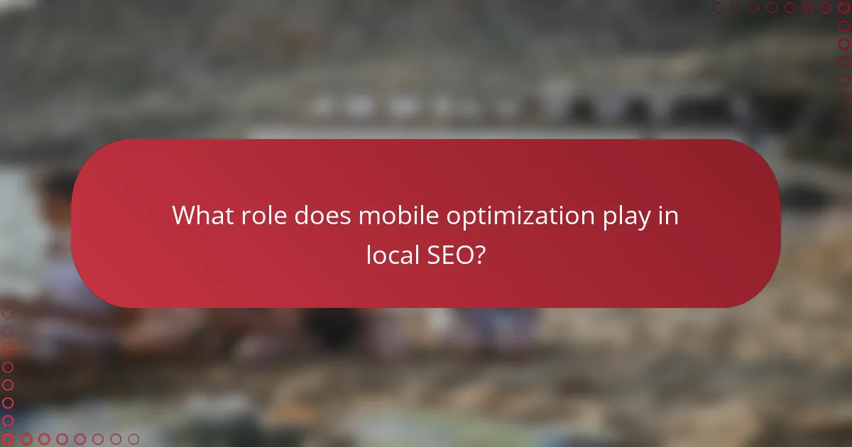 What role does mobile optimization play in local SEO?
