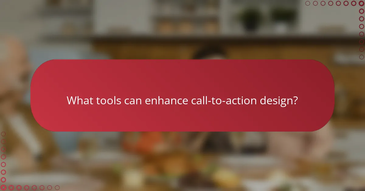 What tools can enhance call-to-action design?