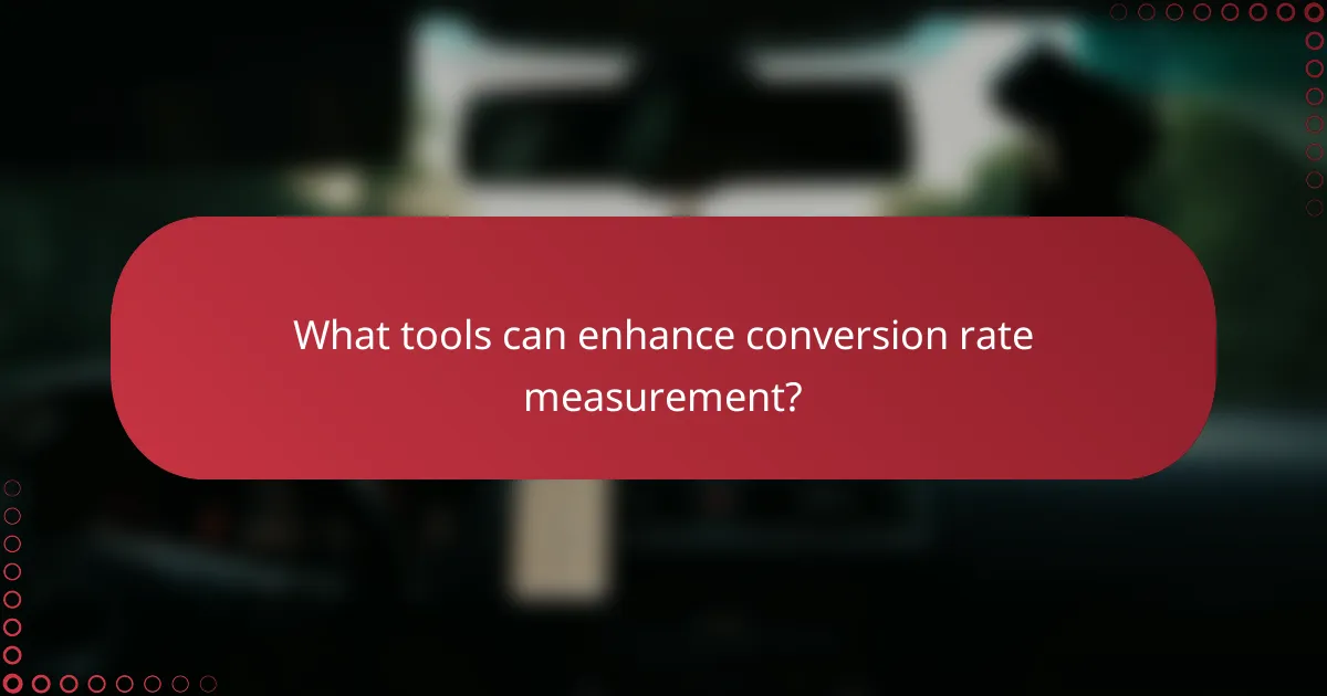 What tools can enhance conversion rate measurement?