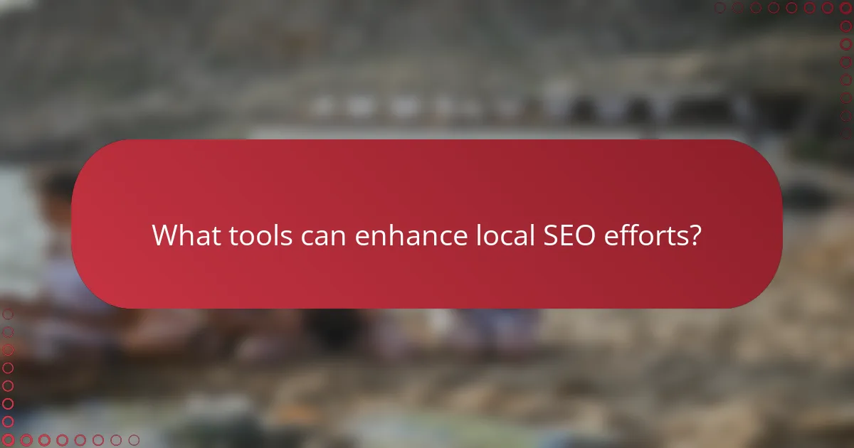 What tools can enhance local SEO efforts?