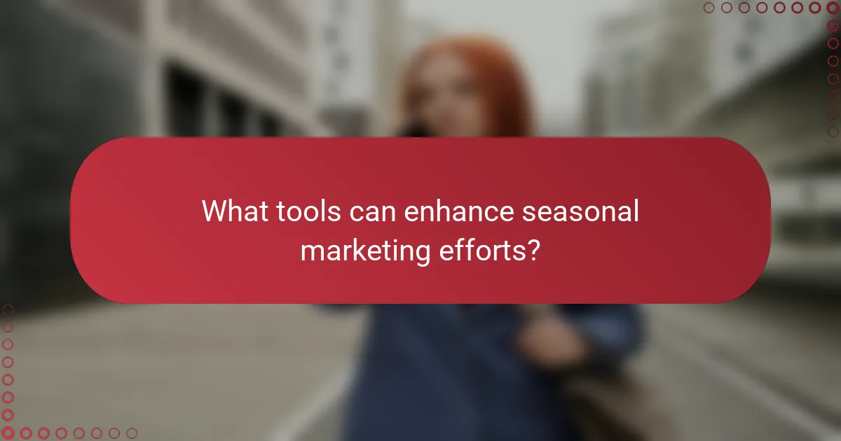 What tools can enhance seasonal marketing efforts?