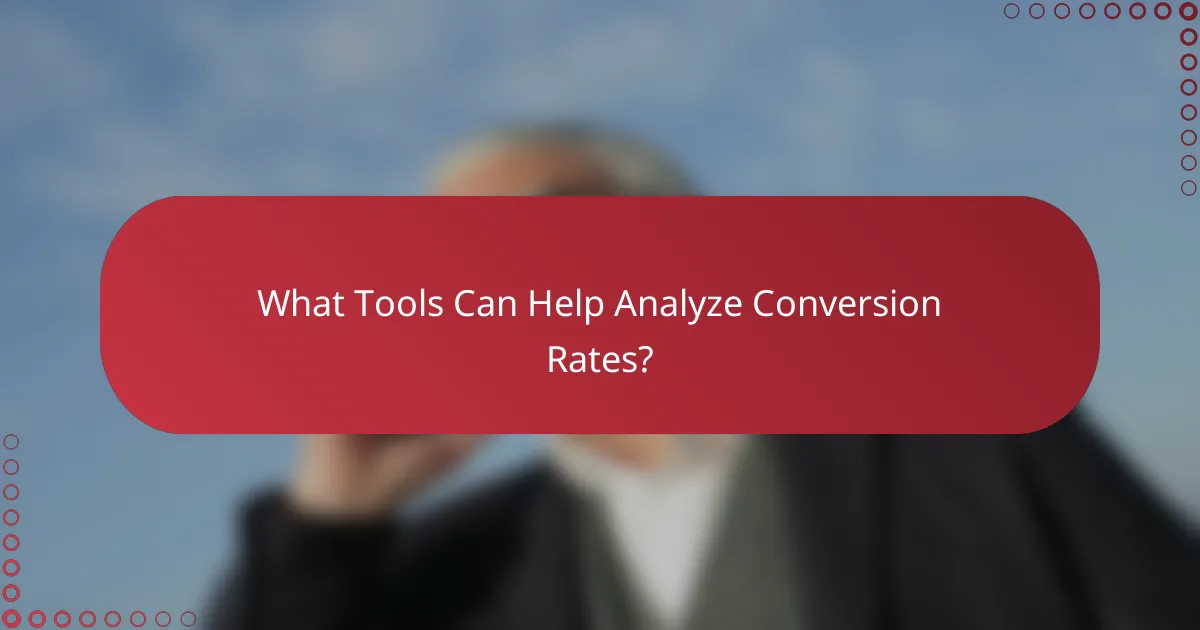 What Tools Can Help Analyze Conversion Rates?