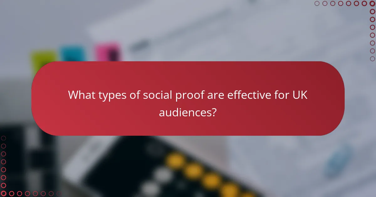 What types of social proof are effective for UK audiences?