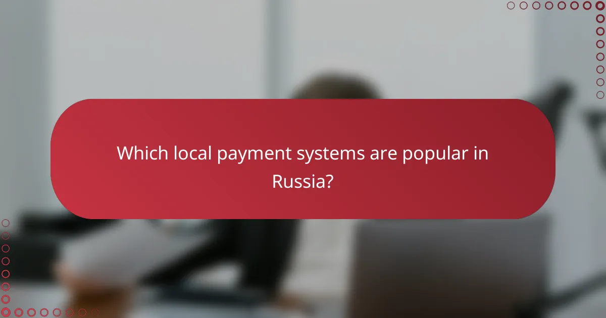 Which local payment systems are popular in Russia?